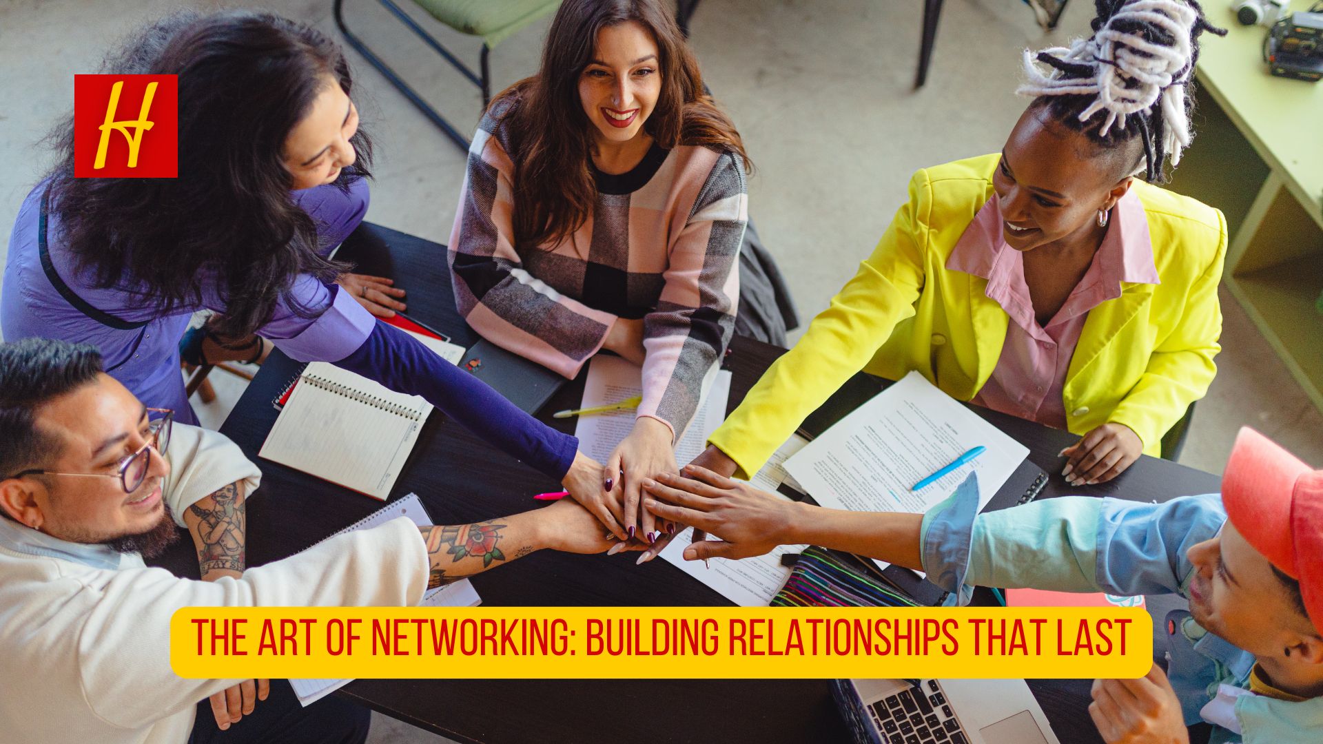 The Art of Networking: Building Relationships That Last